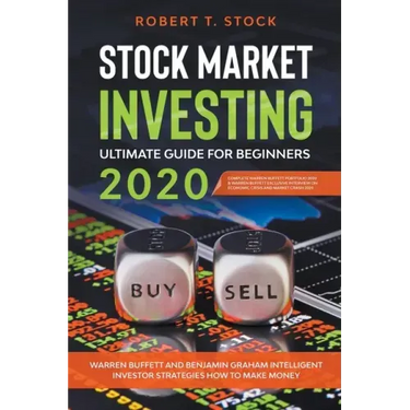 Stock Market Investing Ultimate Guide For Beginners in 2020: Warren Buffett and Benjamin Graham Intelligent Investor Strategies How to Make Money