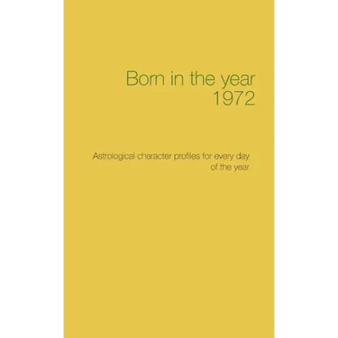 Born in the year 1972: Astrological character profiles for every day of the year