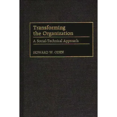 Transforming the Organization: A Social-Technical Approach