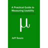 A Practical Guide to Measuring Usability: 72 Answers to the Most Common Questions about Quantifying the Usability of Websites and Software