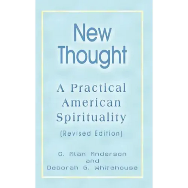 New Thought: A Practical American Spirituality (Revised Edition)