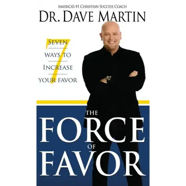Force of Favor: Seven Ways to Increase Your Favor