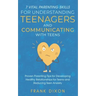 7 Vital Parenting Skills for Understanding Teenagers and Communicating with Teens: Proven Parenting Tips for Developing Healthy Relationships for Teen