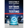 Executing IT Project Management with Software Quality Assurance and Testing: A Guide for CIOs and Senior Management