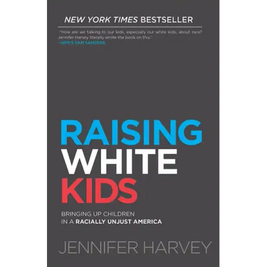 Raising White Kids: Bringing Up Children in a Racially Unjust America