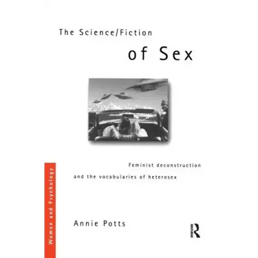 The Science/Fiction of Sex: Feminist Deconstruction and the Vocabularies of Heterosex