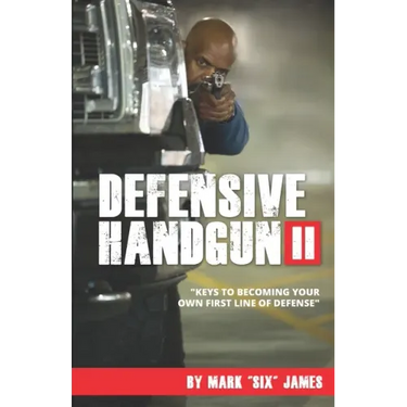 Defensive Handgun II: Keys To Becoming Your Own First Line of Defense