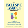 The Inclusive Language Handbook: A Guide to Better Communication and Transformational Leadership