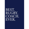 Best. Rugby. Coach. Ever.: A Thank You Gift For Rugby Coach Volunteer Rugby Coach Gifts Rugby Coach Appreciation Blue