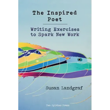 The Inspired Poet: Writing Exercises to Spark New Work