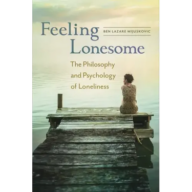 Feeling Lonesome: The Philosophy and Psychology of Loneliness