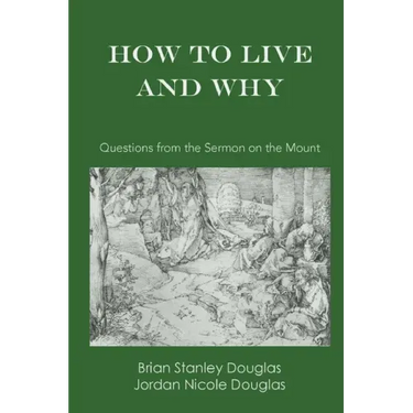 How to Live and Why: Questions from the Sermon on the Mount
