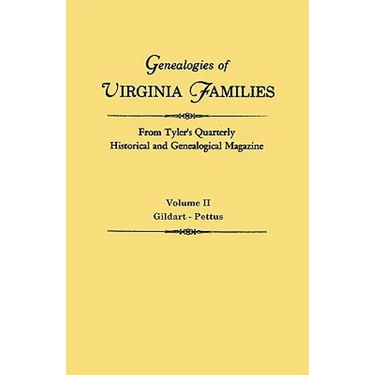 Genealogies of Virginia Families from Tyler's Quarterly Historical and Genealogical Magazine. in Four Volumes. Volume II: Gildart - Pettus
