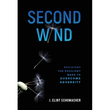 Second Wind: Decisions the Resilient Make to Overcome Adversity