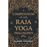 A Compendium of the Raja Yoga Philosophy: Comprising the Principal Treatises of Shrimat Shankaracharya and Other Renowned Authors