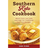 Southern Keto Cookbook: World Class High Fat and Low Carb Southern Recipes
