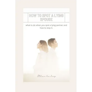 How to Spot a Lying Spouse: what to do when you spot a lying partner and how to stop it
