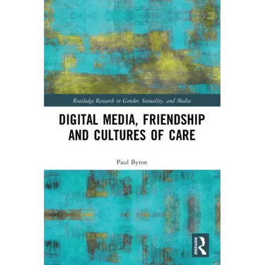 Digital Media, Friendship and Cultures of Care
