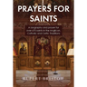 Prayers for Saints: A Biography and Prayer for Over 670 Saints in the Anglican, Catholic and Celtic Traditions