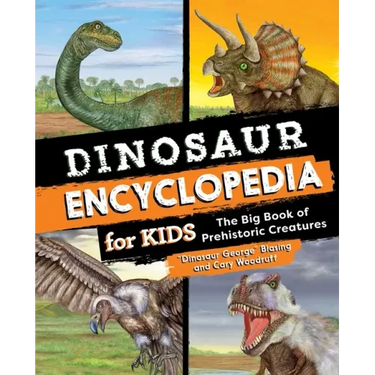 Dinosaur Encyclopedia for Kids: The Big Book of Prehistoric Creatures