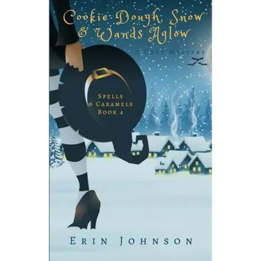 Cookie Dough, Snow & Wands Aglow: A Cozy Witch Mystery