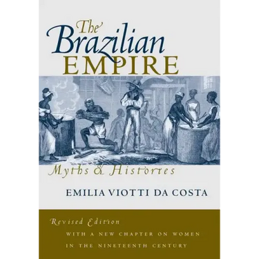 The Brazilian Empire: Myths and Histories