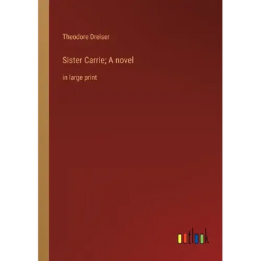 Sister Carrie; A novel: in large print