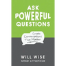 Ask Powerful Questions: Create Conversations That Matter