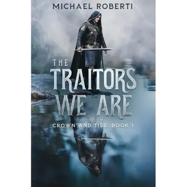 The Traitors We Are: Crown and Tide Book 1