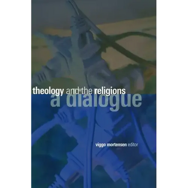 Theology and the Religions: A Dialogue