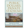 Public Dollars, Private Stadiums: The Battle Over Building Sports Stadiums