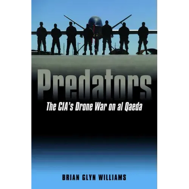 Predators: The Cia's Drone War on Al Qaeda