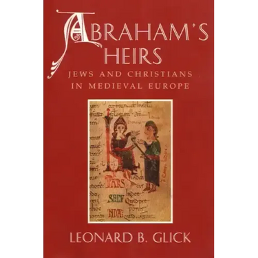 Abraham's Heirs: Jews and Christians in Medieval Europe
