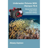 Underwater Pictures With Olympus TG-6: Manual аnd Practical Guide for Best Underwater Settings