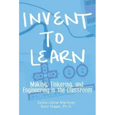 Invent To Learn: Making, Tinkering, and Engineering in the Classroom