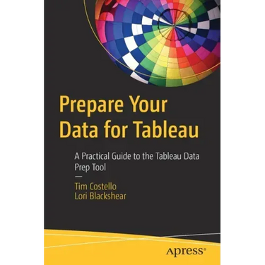 Prepare Your Data for Tableau: A Practical Guide to the Tableau Data Prep Tool
