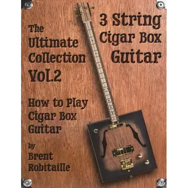 Cigar Box Guitar - The Ultimate Collection Volume Two: How to Play Cigar Box Guitar