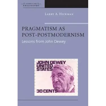 Pragmatism as Post-Postmodernism: Lessons from John Dewey