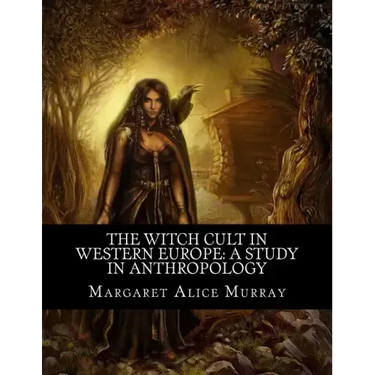 The Witch Cult in Western Europe: A Study in Anthropology