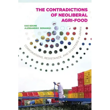 Contradictions of Neoliberal Agri-Food: Corporations, Resistance, and Disasters in Japan