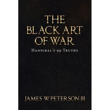 The Black Art of War: Hannibal's 99 Truths