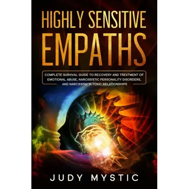 Highly sensitive empaths: The complete survival guide to recovery and cure from emotional abuse and escape from a narcissist, narcissistic perso