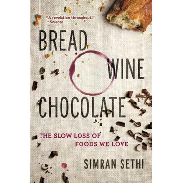 Bread, Wine, Chocolate: The Slow Loss of Foods We Love