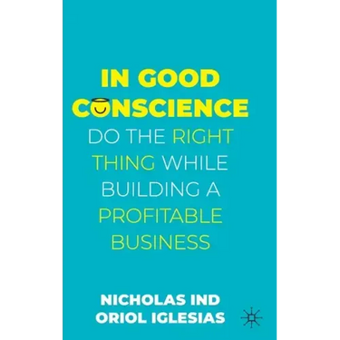 In Good Conscience: Do the Right Thing While Building a Profitable Business