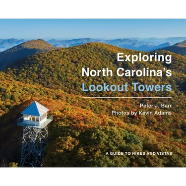 Exploring North Carolina's Lookout Towers: A Guide to Hikes and Vistas