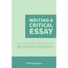 Writing a Critical Essay: The Complete Introductory Guide to Writing a Critical Essay for Beginner Students