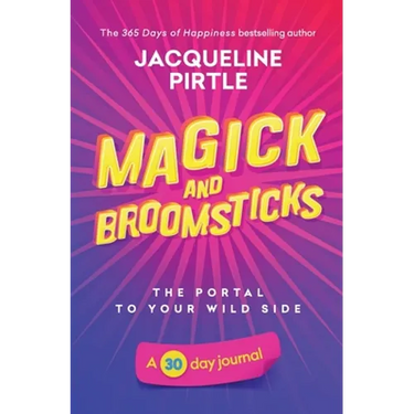 Magick and Broomsticks - Your Portal to Your Wild Side: A 30 day journal