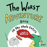The Worst Adventure Book in the Whole Entire World: A Seriously Silly Story for Kids
