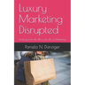 Luxury Marketing Disrupted: Evolving from the 4Ps to the 4Es of Marketing