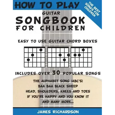 How To Play Guitar Songbook For Children: The Best Songs For Children